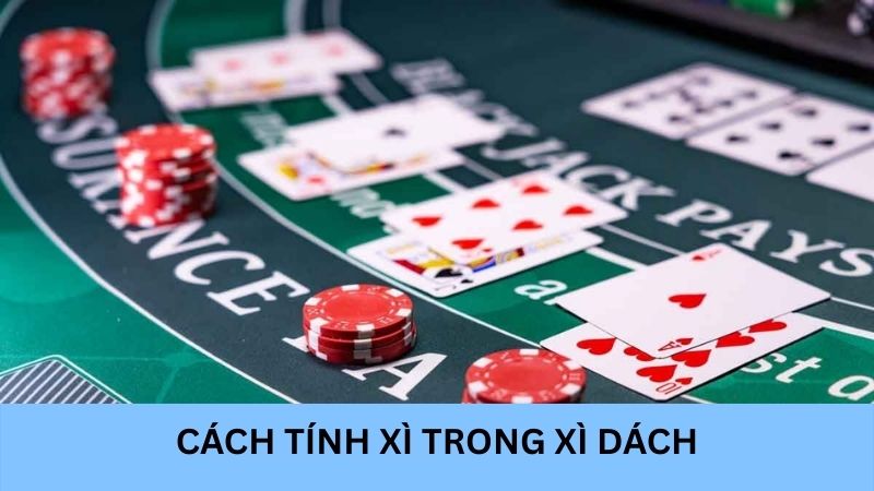 Cách tính xì trong xì dách chính xác nhất cược thủ nên biết