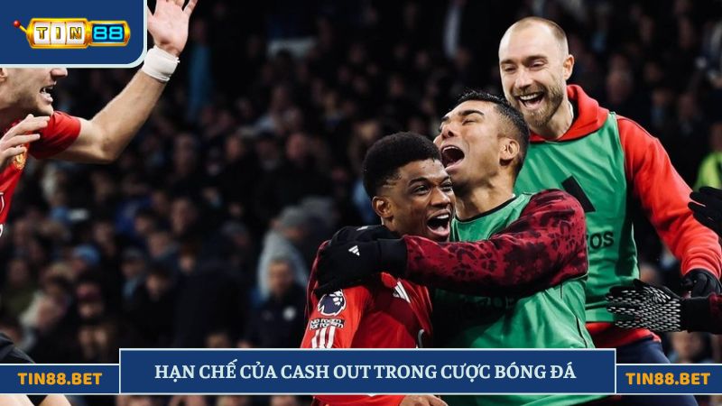 Hạn chế của cash out trong cược bóng đá 