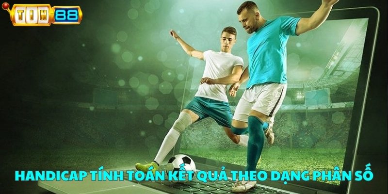 Handicap tính toán kết quả theo dạng phân số
