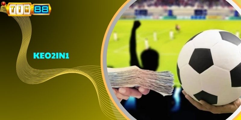 Kèo 2in1 - Giải Mã Tỷ Lệ Cược Bóng Đá 2 Trong 1 Dễ Hiểu Nhất